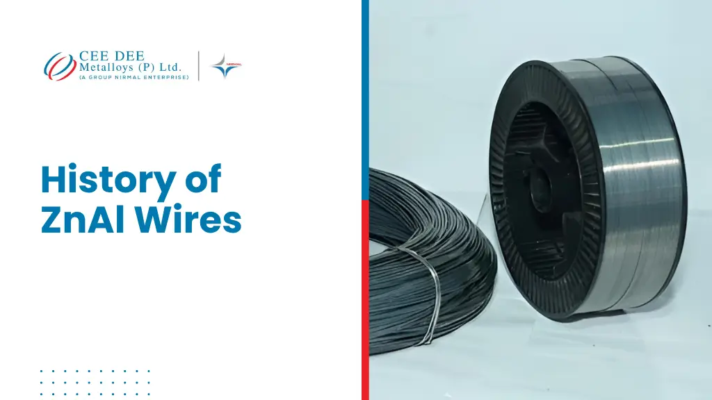 History of ZnAl Wires